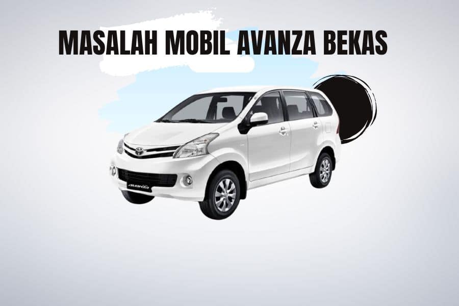 Read more about the article 6 Masalah Mobil Avanza Bekas yang Sering Muncul