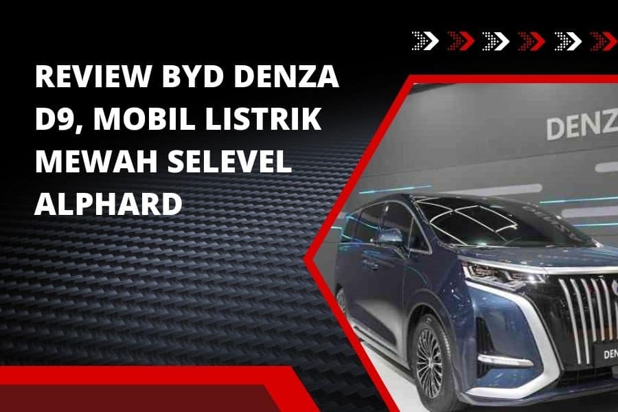 Read more about the article Review BYD Denza D9, Mobil Listrik Mewah Selevel Alphard